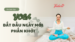 04 BÀI TẬP YOGA BẮT ĐẦU NGÀY MỚI PHẤN KHỞI!