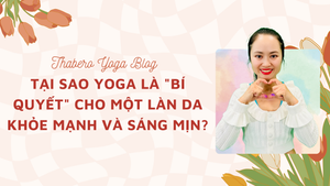 Tại sao Yoga là "Bí Quyết" cho một làn da khoẻ mạnh và sáng mịn?