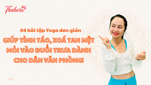 4 BÀI TẬP YOGA ĐƠN GIẢN GIÚP TỈNH TÁO, XOÁ TAN MỆT MỎI VÀO BUỔI TRƯA DÀNH CHO DÂN VĂN PHÒNG!