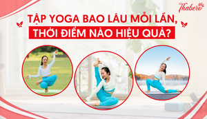 TẬP YOGA BAO LÂU MỖI LẦN, THỜI ĐIỂM NÀO HIỆU QUẢ?